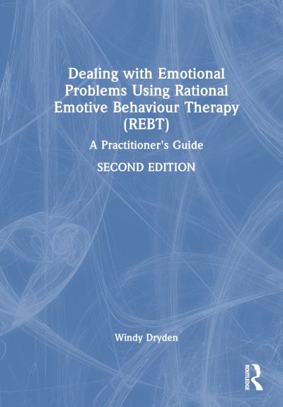 Cover for Dryden, Windy (Goldsmiths, University of London, UK) · Dealing with Emotional Problems Using Rational Emotive Behaviour Therapy (REBT): A Practitioner's Guide (Hardcover Book) (2023)