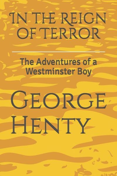 Cover for George Alfred Henty · In the Reign of Terror The Adventures of a Westminster Boy (Paperback Book) (2019)