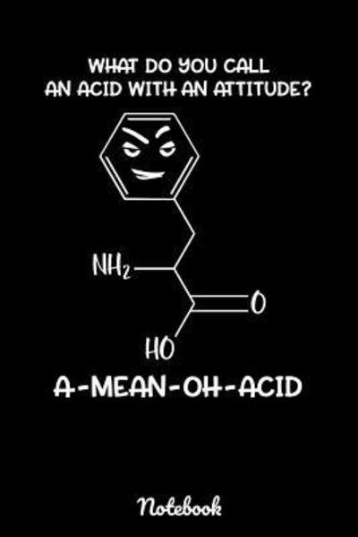 What Do You Call An Acid With An Attitude? A-Mean-Oh-Acid Notebook - Geek Realm - Livros - Independently published - 9781082197260 - 23 de julho de 2019