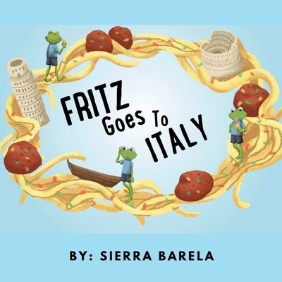 Cover for Sierra Victoria Barela · Fritz Goes To Italy - The Adventures of Fritz the Frog (Paperback Book) (2020)