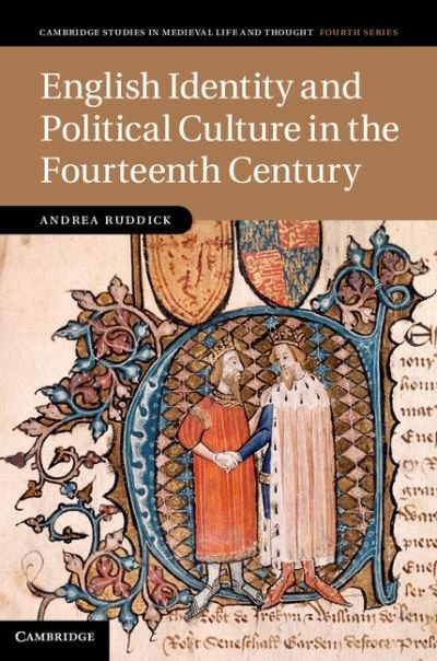 Cover for Ruddick, Andrea (University of Cambridge) · English Identity and Political Culture in the Fourteenth Century - Cambridge Studies in Medieval Life and Thought: Fourth Series (Hardcover Book) (2013)