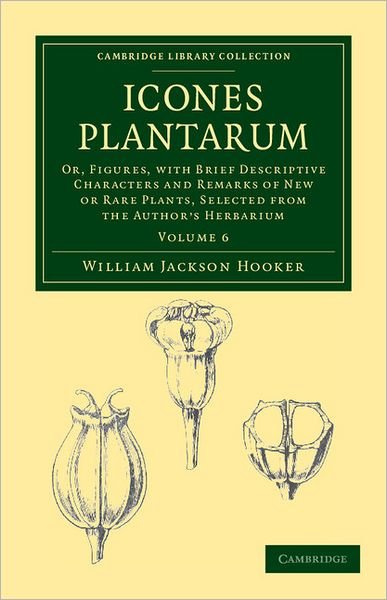Cover for William Jackson Hooker · Icones Plantarum: Or, Figures, with Brief Descriptive Characters and Remarks of New or Rare Plants, Selected from the Author's Herbarium - Cambridge Library Collection - Botany and Horticulture (Pocketbok) (2011)