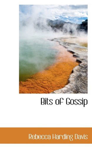 Bits of Gossip - Rebecca Harding Davis - Książki - BiblioLife - 9781110414260 - 4 czerwca 2009