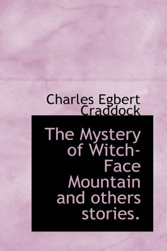 Cover for Charles Egbert Craddock · The Mystery of Witch-face Mountain and Others Stories. (Gebundenes Buch) (2009)