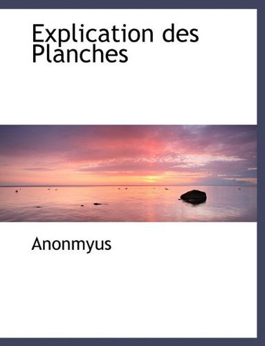Cover for Anonmyus · Explication Des Planches (Paperback Book) [Large type / large print edition] (2011)
