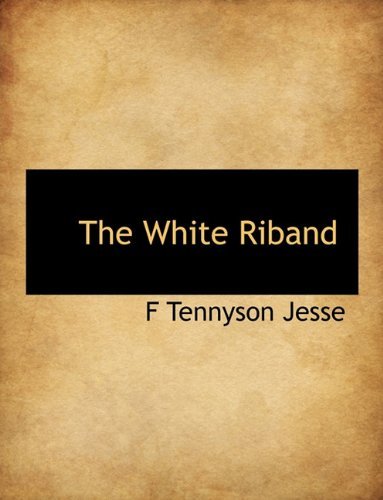 Cover for F Tennyson Jesse · The White Riband (Paperback Book) (2010)