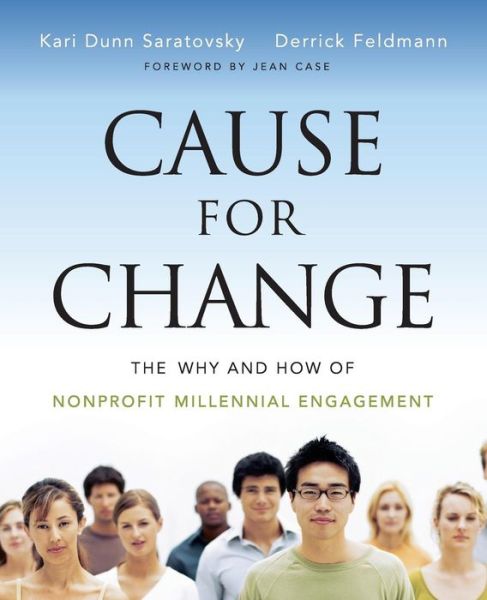 Cover for Kari Dunn Saratovsky · Cause for Change: The Why and How of Nonprofit Millennial Engagement (Paperback Book) (2013)