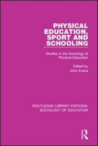 Physical Education, Sport and Schooling: Studies in the Sociology of Physical Education - Routledge Library Editions: Sociology of Education - John Evans - Livros - Taylor & Francis Ltd - 9781138221260 - 25 de setembro de 2018