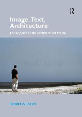 Cover for Robin Wilson · Image, Text, Architecture: The Utopics of the Architectural Media (Paperback Book) (2017)