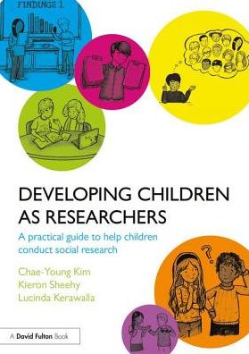 Cover for Kim, Chae-Young (The Open University, UK.) · Developing Children as Researchers: A Practical Guide to Help Children Conduct Social Research (Paperback Book) (2017)