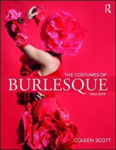 Cover for Coleen Scott · The Costumes of Burlesque: 1866-2018 (Paperback Book) (2019)