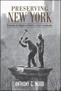 Cover for Anthony Wood · Preserving New York: Winning the Right to Protect a City’s Landmarks (Paperback Book) (2015)