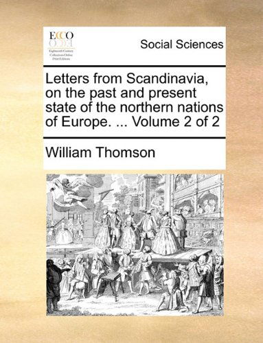 Cover for William Thomson · Letters from Scandinavia, on the Past and Present State of the Northern Nations of Europe. ...  Volume 2 of 2 (Paperback Book) (2010)