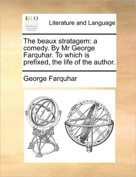 Cover for George Farquhar · The Beaux Stratagem: a Comedy. by Mr George Farquhar. to Which is Prefixed, the Life of the Author. (Paperback Book) (2010)