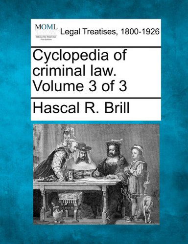 Cover for Hascal R. Brill · Cyclopedia of Criminal Law. Volume 3 of 3 (Paperback Book) (2010)