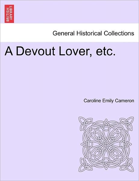 Cover for Caroline Emily Cameron · A Devout Lover, Etc. (Paperback Book) (2011)
