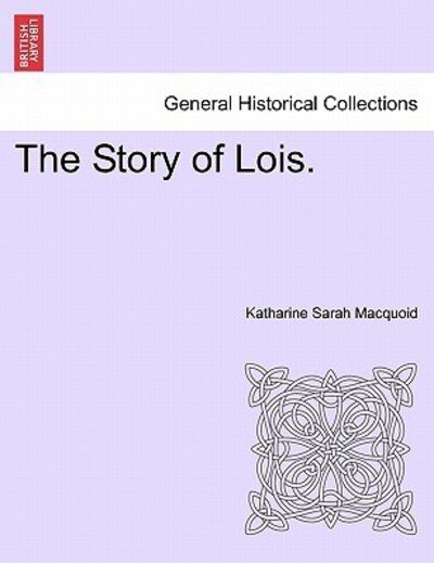 Cover for Katharine Sarah Macquoid · The Story of Lois. (Taschenbuch) (2011)