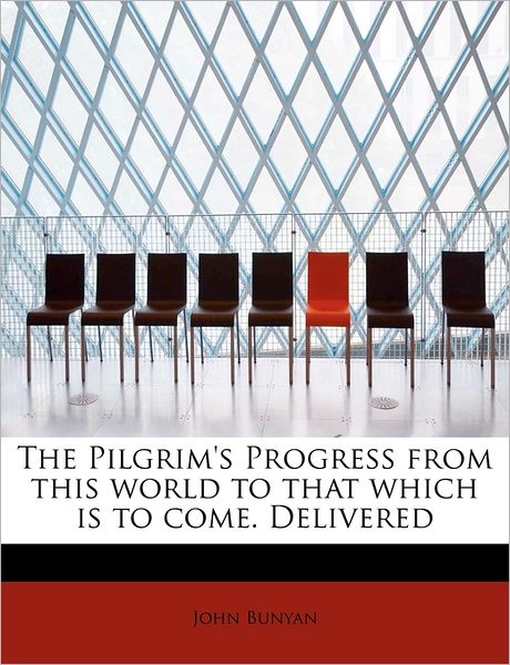 Cover for Bunyan, John, Jr. · The Pilgrim's Progress from This World to That Which is to Come. Delivered (Paperback Book) (2009)