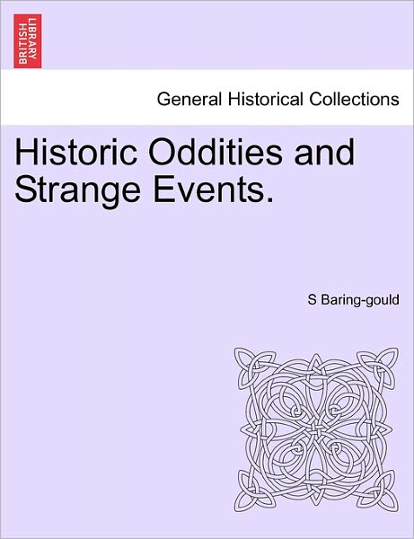 Historic Oddities and Strange Events. - Sabine Baring-gould - Books - British Library, Historical Print Editio - 9781241433260 - March 1, 2011