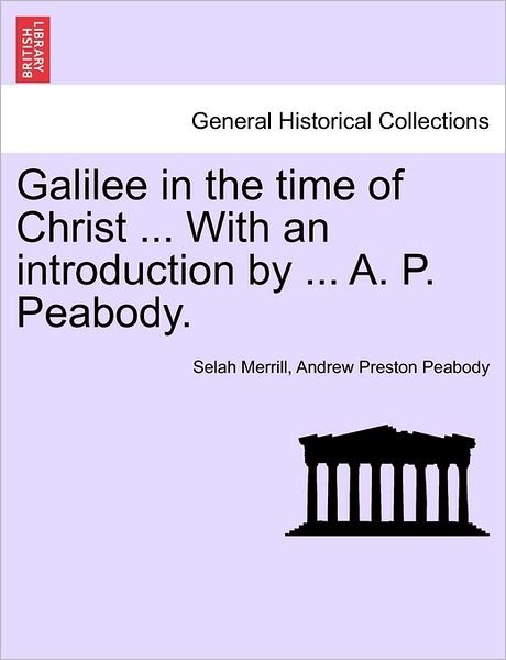 Cover for Selah Merrill · Galilee in the Time of Christ ... with an Introduction by ... A. P. Peabody. (Pocketbok) (2011)