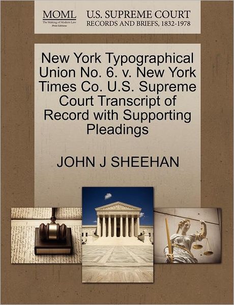 Cover for John J Sheehan · New York Typographical Union No. 6. V. New York Times Co. U.s. Supreme Court Transcript of Record with Supporting Pleadings (Paperback Book) (2011)