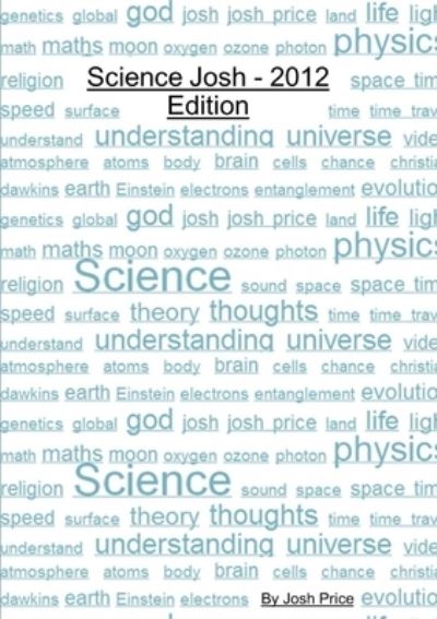 Science Josh - 2012 Edition - Josh Price - Books - Lulu Press, Inc. - 9781291230260 - December 2, 2012