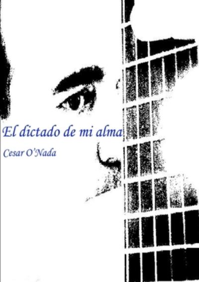 Cover for Cesar O'Nada · El dictado de mi alma (Paperback Book) (2014)