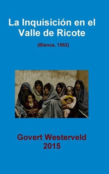 Cover for Govert Westerveld · La Inquisicion En El Valle De Ricote. (Blanca, 1562) (Hardcover Book) (2015)