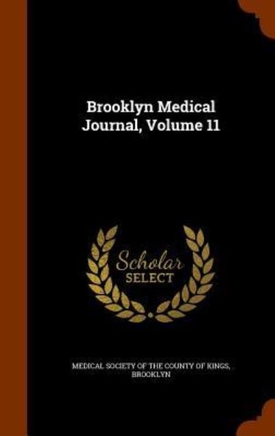 Cover for Medical Society of the County of Kings · Brooklyn Medical Journal, Volume 11 (Hardcover Book) (2015)