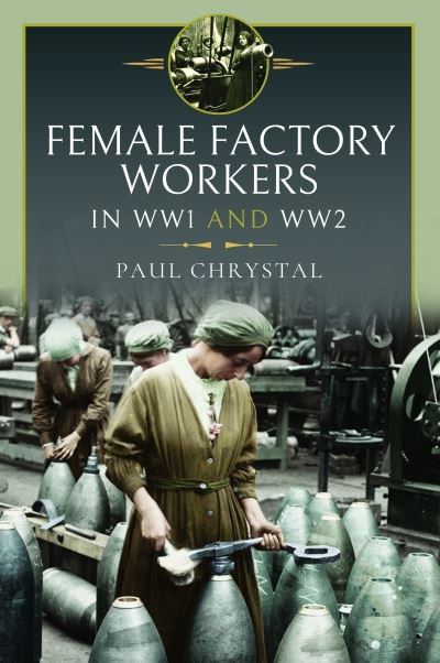Cover for Paul Chrystal · Women at Work in World Wars I and II: Factories, Farms and the Military and Civil Services (Hardcover Book) (2024)