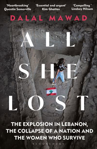 Cover for Dalal Mawad · All She Lost: The Explosion in Lebanon, the Collapse of a Nation and the Women who Survive - Between Civil War, Israel and Hezbollah (Paperback Book) (2024)