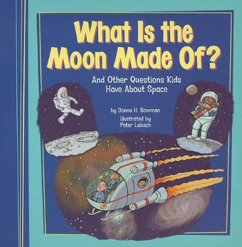 Cover for Donna H Bowman · What is the Moon Made Of?: and Other Questions Kids Have About Space (Kids' Questions) (Paperback Book) (2010)