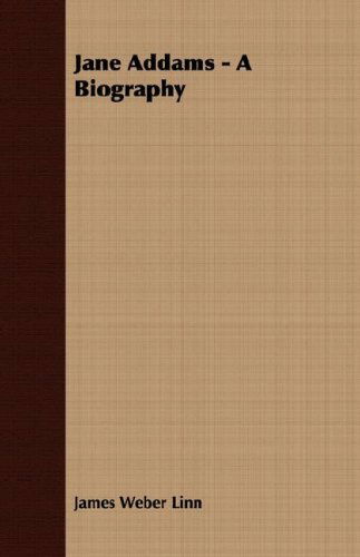 Jane Addams: a Biography - James Weber Linn - Books - Swinburne Press - 9781406722260 - August 3, 2007