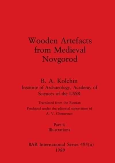 Cover for B a Kolchin · Wooden Artefacts from Medieval Novgorod, Part ii : Illustrations : 495 (Paperback Bog) (1989)