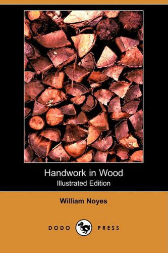 Cover for William Noyes · Handwork in Wood (Illustrated Edition) (Dodo Press) (Paperback Book) [Illustrated, Ill edition] (2009)