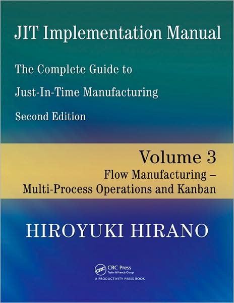 Cover for Hiroyuki Hirano · JIT Implementation Manual -- The Complete Guide to Just-In-Time Manufacturing: Volume 3 -- Flow Manufacturing -- Multi-Process Operations and Kanban (Paperback Bog) (2009)