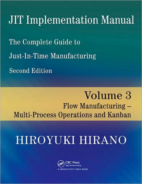 Cover for Hiroyuki Hirano · JIT Implementation Manual -- The Complete Guide to Just-In-Time Manufacturing: Volume 3 -- Flow Manufacturing -- Multi-Process Operations and Kanban (Paperback Book) (2009)