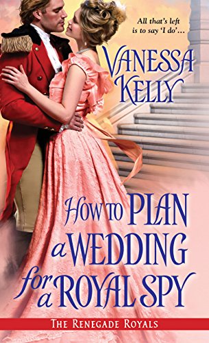 Cover for Vanessa Kelly · How To Plan A Wedding For A Royal Spy (Paperback Book) (2015)