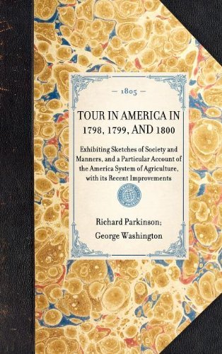 Tour in America in 1798, 1799, and 1800: Exhibiting Sketches of Society and Manners, and a Particular Account of the America System of Agriculture, with Its Recent Improvements (Travel in America) - George Washington - Livros - Applewood Books - 9781429000260 - 30 de janeiro de 2003