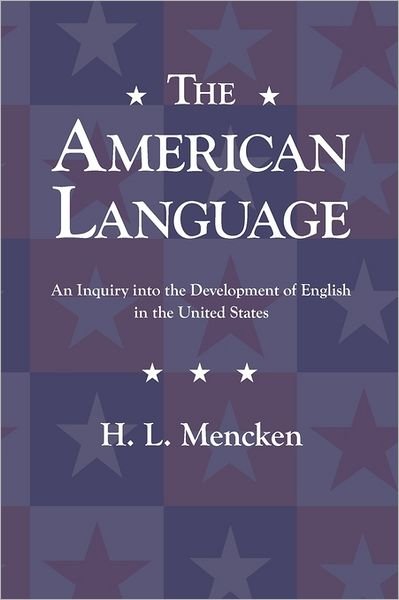The American Language - H. L. Mencken - Boeken - Waking Lion Press - 9781434103260 - 13 juli 2011