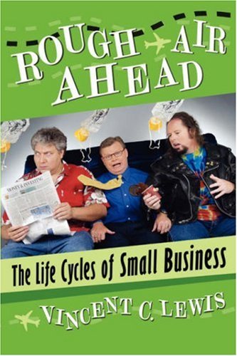 Rough Air Ahead: the Life Cycles of Small Business - Vincent C. Lewis - Livros - AuthorHouse - 9781434327260 - 24 de agosto de 2007