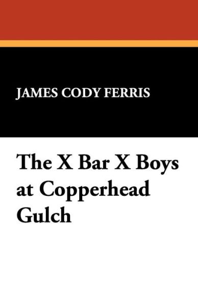 Cover for James Cody Ferris · The X Bar X Boys at Copperhead Gulch (Pocketbok) (2024)