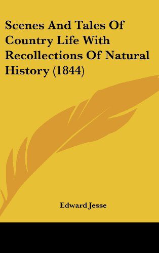 Cover for Edward Jesse · Scenes and Tales of Country Life with Recollections of Natural History (1844) (Hardcover Book) (2008)