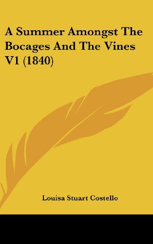 Cover for Louisa Stuart Costello · A Summer Amongst the Bocages and the Vines V1 (1840) (Hardcover Book) (2008)