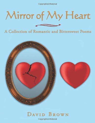 Cover for David Brown · Mirror of My Heart: a Collection of Romantic and Bittersweet Poems (Paperback Book) (2009)