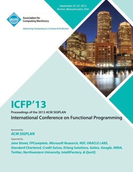 Cover for Icfp 13 Conference Committee · Icfp 13 Proceedings of the 2013 ACM Sigplan International Conference on Functional Programming (Paperback Bog) (2013)
