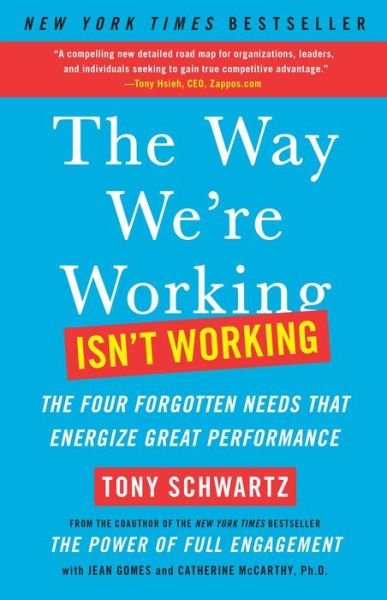 Cover for Tony Schwartz · The Way We're Working Isn't Working: The Four Forgotten Needs That Energize Great Performance (Taschenbuch) (2011)
