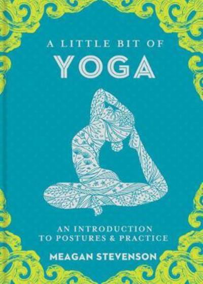 Cover for Meagan Stevenson · Little Bit of Yoga, A: An Introduction to Posture &amp; Practice - A Little Bit of (Hardcover Book) (2018)