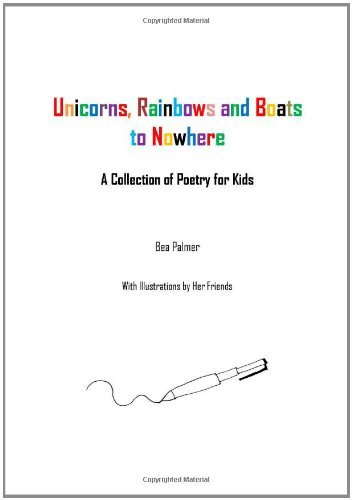 Cover for Bea Palmer · Unicorns, Rainbows and Boats to Nowhere: a Collection of Poetry for Kids (Paperback Book) [Lrg edition] (2011)