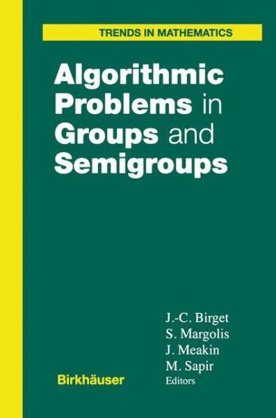 Algorithmic Problems in Groups and Semigroups - Trends in Mathematics - Jean-camille Birget - Books - Springer-Verlag New York Inc. - 9781461271260 - October 10, 2012